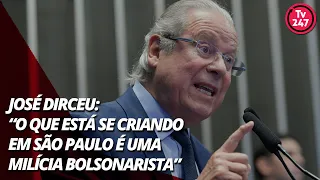 José Dirceu: “O que está se criando em São Paulo é uma milícia bolsonarista”