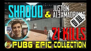 Shroud, Just9n, AL3X_Madrinas | 21 kills | PUBG EPIC Collection