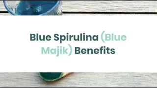 Blue Spirulina (Blue Majik) Benefits