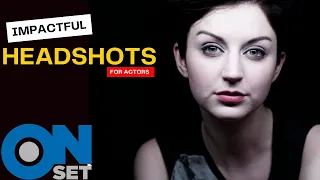 Impactful Headshots for Actors: OnSet with Daniel Norton