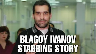 The Blagoy Ivanov Stabbing Story