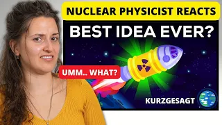 Nuclear Physicist REACTS - Kurzgesagt Why Don't We Shoot Nuclear Waste Into Space?