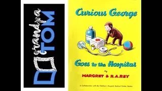 Curious George goes to the Hospital by Margaret and H.A, Rey read by Grandpa Tom