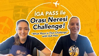 İGA PASS ile Orası Neresi Challenge: Cansu ve Zehra