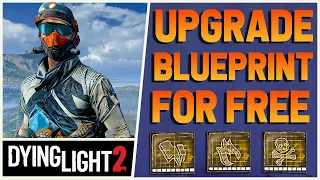 Dying Light 2 - Upgrade Any Blueprint For Free | Max Blueprint In Few Minutes ( Tips & Tricks )