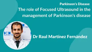 “The role of Focused Ultrasound in the management of PD" presented by Dr Raul Martinez