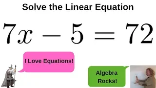 Solve 7x - 5 = 72 for x