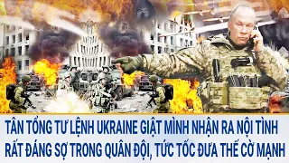 Toàn cảnh thế giới: Tân Tổng tư lệnh Ukraine giật mình nhận ra nội tình đáng sợ trong quân đội