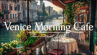 Venice Morning Cafe - Relaxing Jazz Music For Cafes, Study & Work - Relaxing Italy Morning Vibes