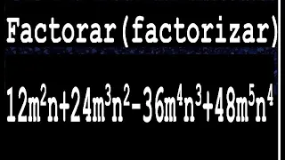 12m2n+24m3n2-36m4n3+48m5n4 factorar , factorizar , descomponer en factores