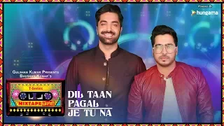 Dil Taan Pagal/Je Tu Na (Video) | T-Series Mixtape Punjabi | Akhil Sachdeva  Amber Vashisht