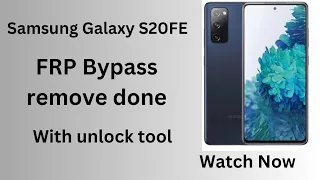 Samsung Galaxy S20FE FRP Bypass done with unlock tool