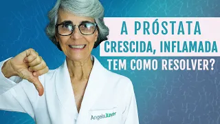 A próstata crescida, inflamada: tem como resolver?