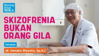 Skizofrenia Bukan Orang Gila - dr. Hendro Riyanto, Sp.KJ (Bincang Sehat MIKA)