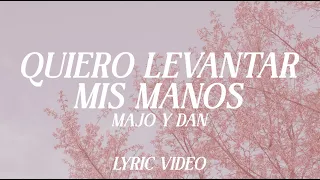 Quiero Levantar Mis Manos - Majo y Dan (Video Lyric)