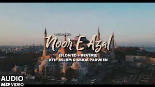 Atif Aslam & Abida Parveen - Noor E Azal (Slowed+Reverb) its_faizan_asghar