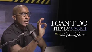 I Can't Do This By Myself // Under Construction // Thrive with Dr. Dharius Daniels