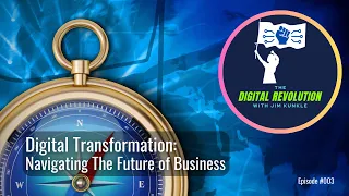 Digital Transformation: Navigating The Future of Business
