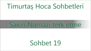 Timurtaş Hoca - Sohbet 19 - Sakın Namazı terk etme