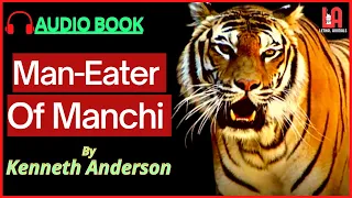 Man Eating Tiger || Kenneth Anderson Audiobook || The Novice Of Manchi