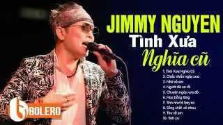 Tuyển tập nhạc Jimmy Nguyễn hay nhất mọi thời đại - LK TÌNH XƯA NGHĨA CŨ Để Đời