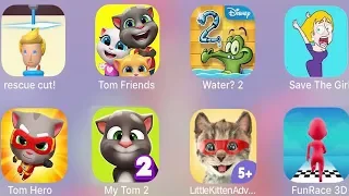 Tom Friends,Rescue Cut,Save The Girl,My Water 2,Tom Hero,My Tom 2,Little Kitten Adventures,FunRace3D