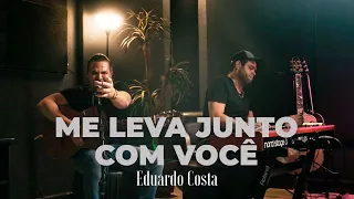 ME LEVA JUNTO COM VOCE | Eduardo Costa