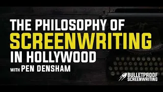 The Philosophy of Screenwriting in Hollywood with Pen Densham