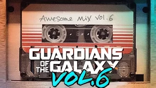 Guardians of the Galaxy : Awesome Mix Vol  6  ( Fan Made )