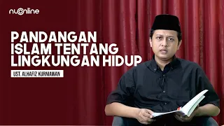 Islam dan Lingkungan Hidup | Ust. Alhafiz Kurniawan