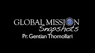 Global Mission Snapshots 3/3 (Pr. Gentian Thomollari)