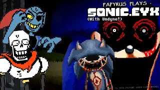 PAPYRUS PLAYS SONIC.EYX | SONIC.EXE SUCCESSOR?? (FT. UNDYNE)