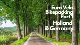 HOLLAND & GERMANY | SOLO EURO BIKE PACKING CYCLING TRIP