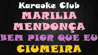 MARILIA MENDONÇA - BEM PIOR QUE EU E CIUMEIRA ( KARAOKE )