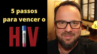 5 PASSOS PARA VENCER O HIV - Renato Cassol Médico Infectologista