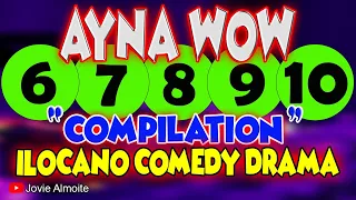 AYNA WOW COMPILATION (6-10) | ILOCANO COMEDY DRAMA | Jovie Almoite