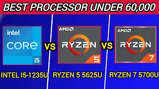 Intel i5- 1235U vs Ryzen 5 5625U vs Ryzen 7 5700U | Which is Better ? | Best Processor Under 60000