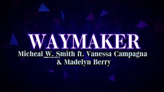 Waymaker By Micheal W. Smith, Vanessa Campagna & Madelyn Berry