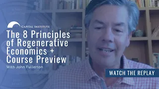 Mini-Workshop: The 8 Principles of Regenerative Economics + Course Preview with John Fullerton