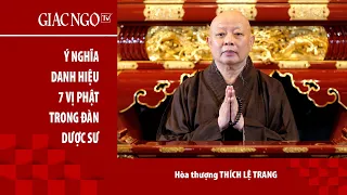 Hoà thượng Thích Lệ Trang thuyết giảng: Ý nghĩa danh hiệu 7 vị Phật trong đàn tràng Dược Sư