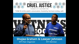 Cruel Justice Episode 17: WTI Members Shujaa Graham and Lawyer Johnson