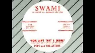 Pepe and the Astros - Now, Ain't That A Shame (SWAMI)