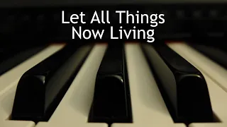 Let All Things Now Living - piano instrumental hymn with lyrics
