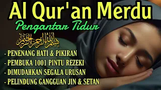 BACAAN AL QURAN PENGANTAR TIDUR, PENENANG HATI, PELINDUNG SEGALA MARABAHAYA, PENGHACUR JIN & IBLIS