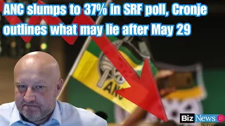 ANC slumps to 37% in SRF poll,  Cronje outlines what may lie after May 29