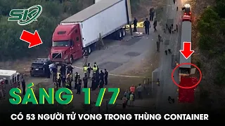 Sáng 1/7: Có 53 Người Di Cư Tử Vong Trong Thùng Container, 4 Kẻ Buôn Người Có Thể Nhận Án Tử | SKĐS