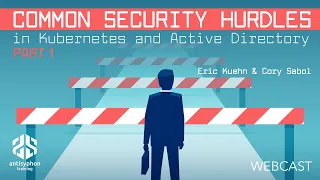 Part 1 Common Security Hurdles in Kubernetes & Active Directory | Eric Kuehn & Cory Sabol