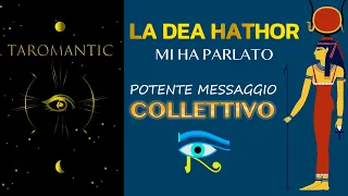 LA DEA HATHOR 👑  MI HA PARLATO! POTENTE MESSAGGIO PER IL COLLETTIVO ! #scuolainiziatica