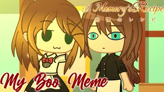 My Boo || Gacha Meme || A Memory's Recipe || Read Description