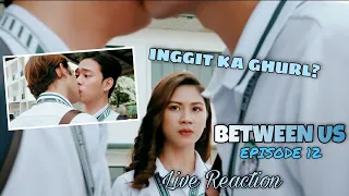 INGGIT KA GHURL? | BETWEEN US THE SERIES EPISODE 12 REACTION | LIVE BLS Rxn#90